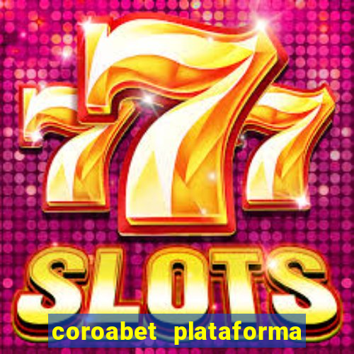 coroabet plataforma de jogos